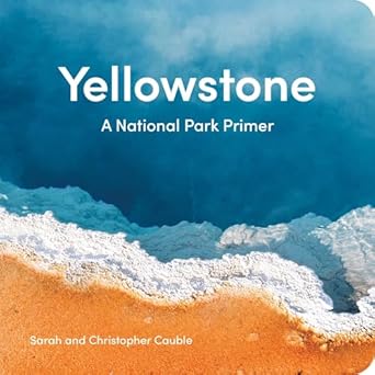 yellowstone a national park primer 1st edition sarah cauble ,christopher cauble 1606391356, 978-1606391358