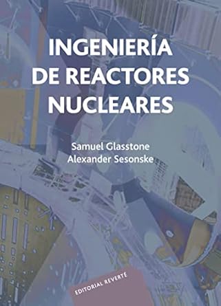 ingenieria de reactores nucleares 1st edition samuel glasstone ,alexander sesonske ,manuel carreira