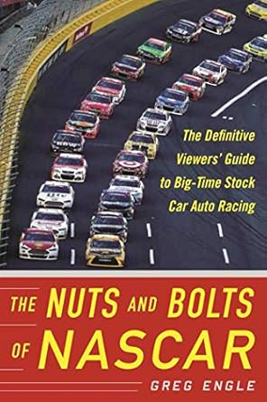 the nuts and bolts of nascar the definitive viewers guide to big time stock car auto racing 1st edition greg