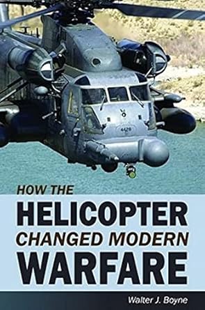 how the helicopter changed modern warfare 1st edition walter j boyne 1589807006, 978-1589807006