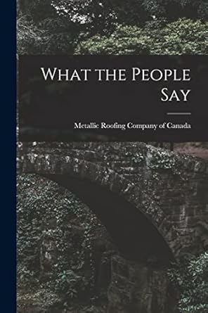 what the people say microform 1st edition metallic roofing company of canada 1014801834, 978-1014801838