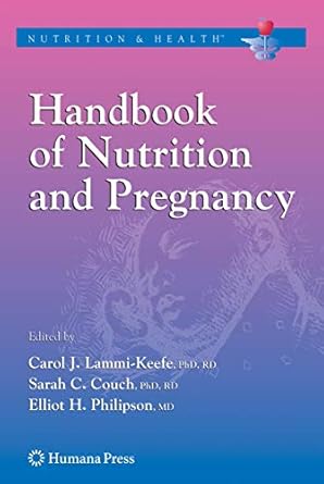 handbook of nutrition and pregnancy 1st edition carol j lammi keefe ,sarah c couch ,elliot philipson ,e a