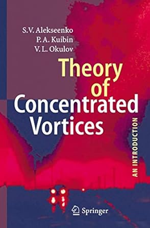 theory of concentrated vortices an introduction 1st edition s v alekseenko ,p a kuibin ,v l okulov