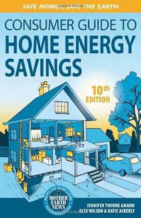 consumer guide to home energy savings 1st edition jennifer thorne amann ,alex wilson ,katie ackerly