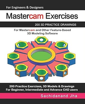 mastercam exercises 200 3d practice drawings for mastercam and other feature based 3d modeling software 1st