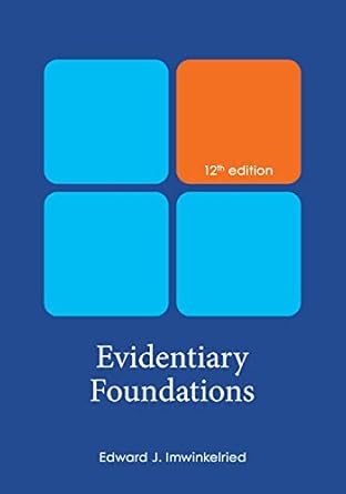 evidentiary foundations 1st edition edward imwinkelried 1531025641, 978-1531025649