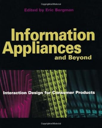 information appliances and beyond interaction design for consumer products 1st edition eric bergman