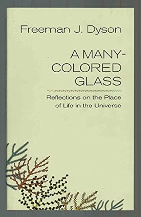 a many colored glass reflections on the place of life in the universe 1st edition freeman j dyson 0813929733,