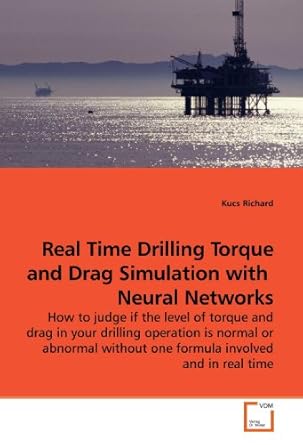 real time drilling torque and drag simulation with neural networks 1st edition kucs richard 3639164792,