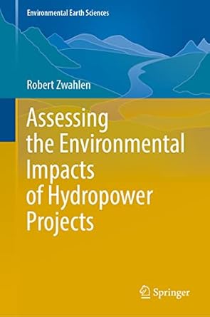 assessing the environmental impacts of hydropower projects 1st edition robert zwahlen 3030911845,