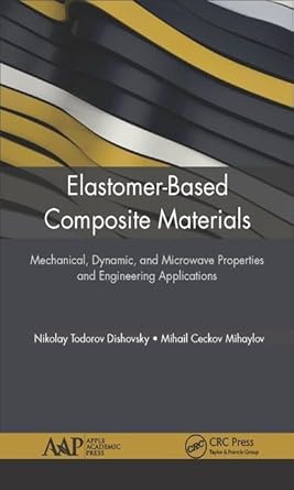 elastomer based composite materials mechanical dynamic and microwave properties and engineering applications
