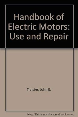 handbook of electric motors use and repair 1st edition john e traister 0881731447, 978-0881731446
