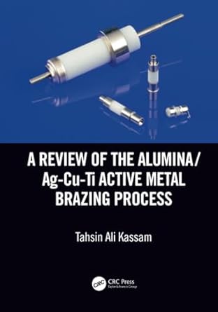 a review of the alumina/ag cu ti active metal brazing process 1st edition tahsin ali kassam 1138602914,