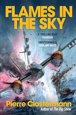 flames in the sky epic stories of wwii air war heroism from the author of the big show 1st edition pierre
