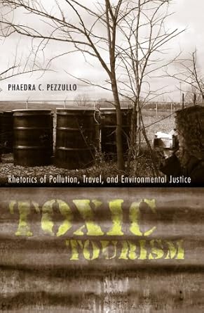 toxic tourism rhetorics of pollution travel and environmental justice 1st edition phaedra carmen pezzullo
