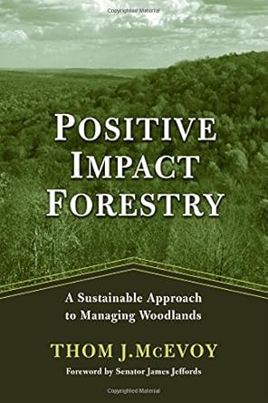positive impact forestry a sustainable approach to managing woodlands 1st edition thomas j mcevoy ,james