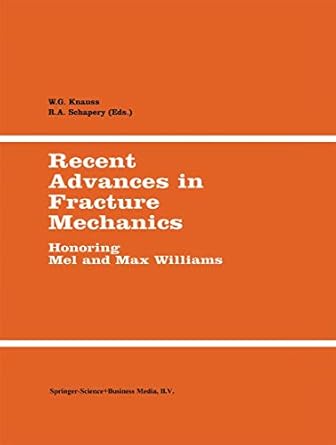 recent advances in fracture mechanics honoring mel and max williams 1st edition w g knauss ,r a schapery