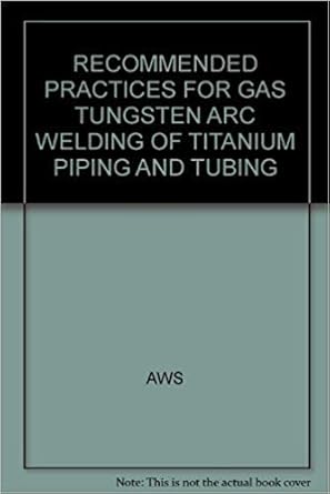 recommended practices for gas tungsten arc welding of titanium piping and tubing 1st edition aws 0871716232,