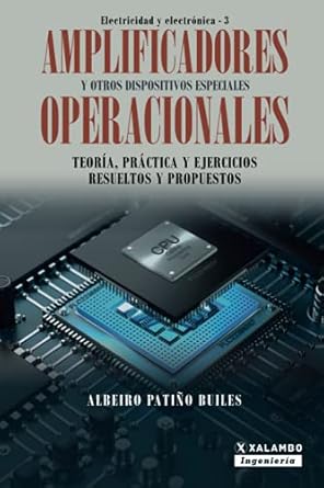 Amplificadores Operacionales Y Otros Dispositivos Especiales Teoria Practica Y Ejercicios Resueltos Y Propuestos