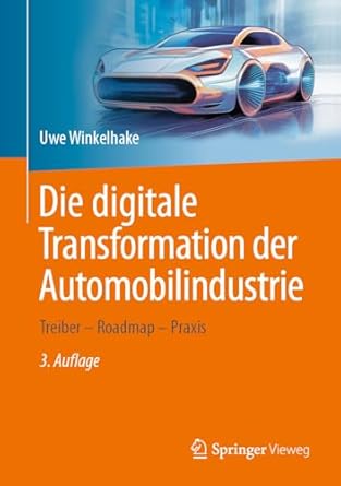 die digitale transformation der automobilindustrie treiber roadmap praxis 1st edition uwe winkelhake