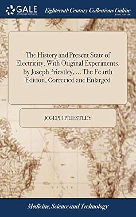 the history and present state of electricity with original experiments by joseph priestley the   corrected