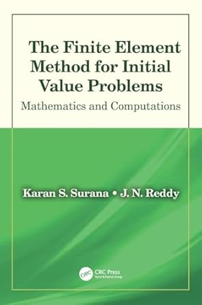 the finite element method for initial value problems mathematics and computations 1st edition karan s surana