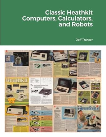 classic heathkit computers calculators and robots 1st edition jeff tranter 0992138221, 978-0992138226