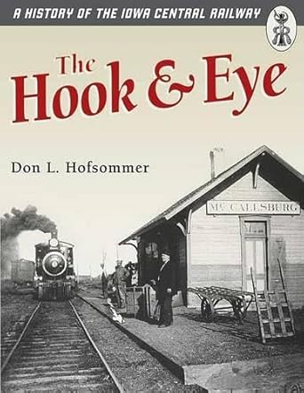 the hook and eye a history of the iowa central railway 1st edition don l hofsommer 0816644977, 978-0816644971