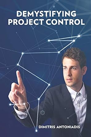 demystifying project control 1st edition dr dimitris antoniadis 1718063091, 978-1718063099