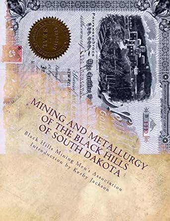 mining and metallurgy of the black hills of south dakota 1st edition black hills mining men's association