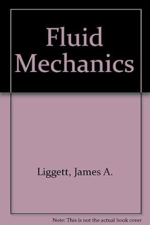 fluid mechanics an interactive text 1st edition j liggett ,d caughey 0784403104, 978-0784403105
