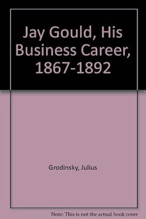 jay gould his business career 1867 1892 1st edition julius grodinsky 0405137850, 978-0405137853