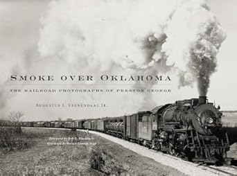 smoke over oklahoma the railroad photographs of preston george 1st edition augustus j veenendaal jr ,burnis