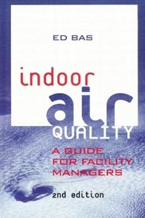 indoor air quality a guide for facility managers 1st edition ed bas 0824740092, 978-0824740092