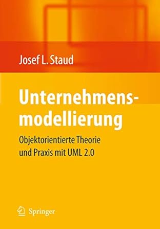 unternehmensmodellierung objektorientierte theorie und praxis mit uml 2 0 1st edition josef l staud