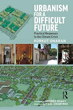 urbanism for a difficult future practical responses to the climate crisis 1st edition korkut onaran