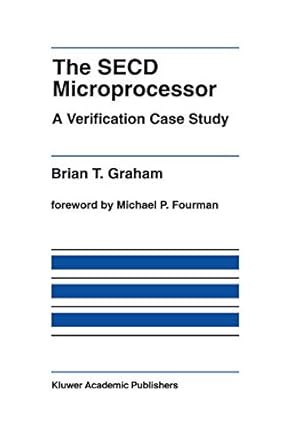 the secd microprocessor a verification case study 1st edition brian t t graham 1461365899, 978-1461365891