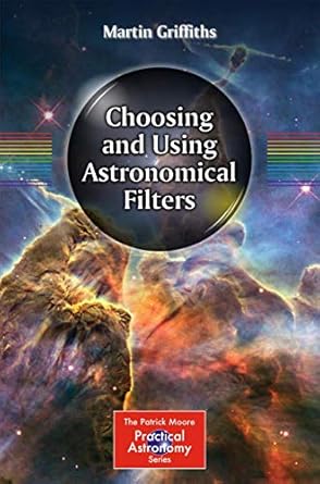 choosing and using astronomical filters 1st edition martin griffiths 1493910434, 978-1493910434