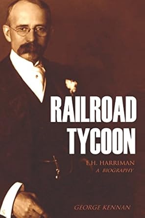 railroad tycoon a biography of e h harriman 1st edition george kennan 1519038879, 978-1519038876
