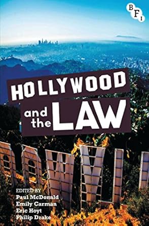 hollywood and the law 1st edition paul mcdonald ,emily carman ,eric hoyt ,philip drake 1844574776,