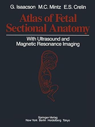 atlas of fetal sectional anatomy with ultrasound and magnetic resonance imaging 1st edition glenn isaacson
