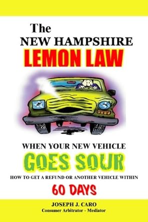 the new hampshire lemon law when your new vehicle goes sour 1st edition joseph j caro 1475186746,