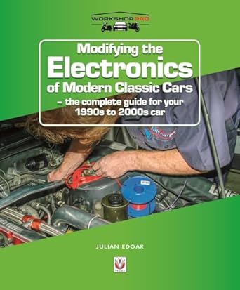 modifying the electronics of modern classic cars the complete guide for your 1990s to 2000s car 1st edition