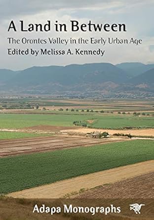 a land in between the orontes valley in the early urban age 1st edition melissa kennedy 1743327188,