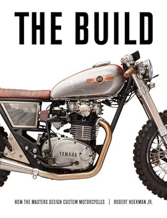 the build how the masters design custom motorcycles 1st edition robert hoekman jr ,lee klancher 1937747573,