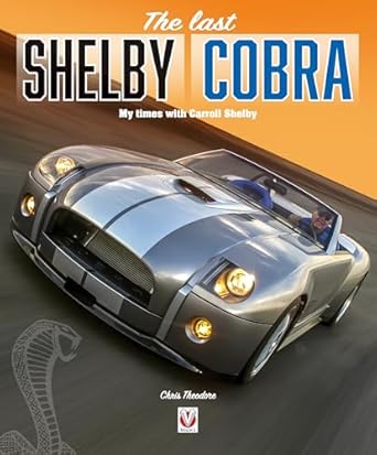 the last shelby cobra my times with carroll shelby 1st edition chris theodore 1787114503, 978-1787114500
