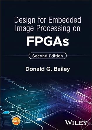 design for embedded image processing on fpgas 1st edition donald g bailey 1119819792, 978-1119819790