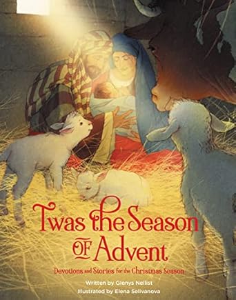 twas the season of advent devotions and stories for the christmas season 1st edition glenys nellist ,elena