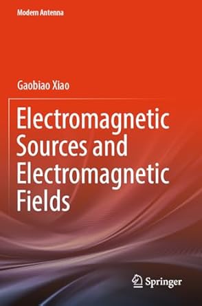 electromagnetic sources and electromagnetic fields 1st edition gaobiao xiao 9819994519, 978-9819994519