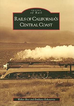rails of californias central coast 1st edition walter rice ,emiliano echeverria 0738555916, 978-0738555911